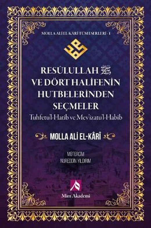 Resulullah (s.a.v) ve Dört Halifenin Hutbelerinden Seçmeler - Molla Ali El - Kari Tüm Eserleri 1 | Mim Akademi (İnce Kapak)