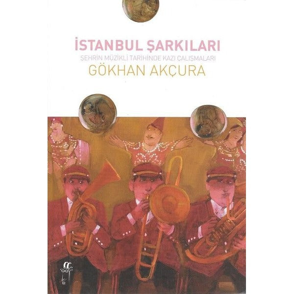 İstanbul Şarkıları-Şehrin Müzikli Tarihinde Kazı Çalışmaları | Oğlak Yayıncılık