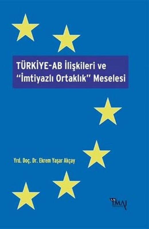 Türkiye-AB İlişkileri ve İmtiyazlı Ortaklık Meselesi | İmaj Yayıncılık (Ciltsiz)