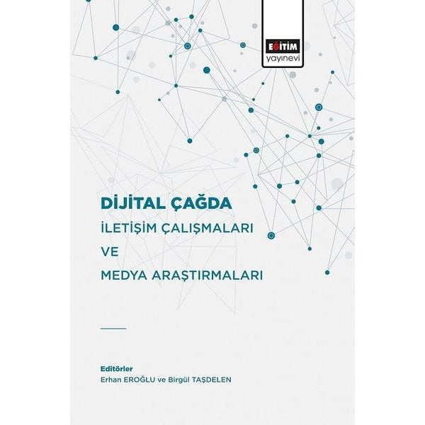 Dijital Çağda İletişim Çalışmaları Ve Medya Araştırmaları | Eğitim Yayınevi - Bilimsel Eserler (Ciltsiz)