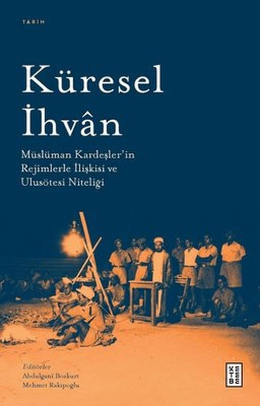Küresel İhvan: Müslüman Kardeşler'in Rejimlerle İlişkileri ve Ulusötesi Niteliği | Ketebe Yayınları