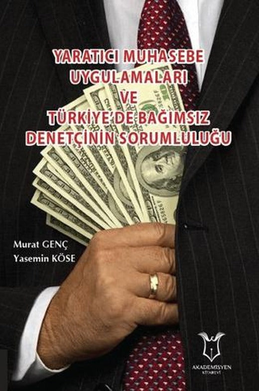 Yaratıcı Muhasebe Uygulamaları ve Türkiye’de Bağımsız Denetçinin Sorumluluğu | Akademisyen Kitabevi (Ciltsiz)