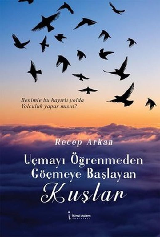 Uçmayı Öğrenmeden Göçmeye Başlayan Kuşlar | İkinci Adam Yayınları (İnce Kapak)