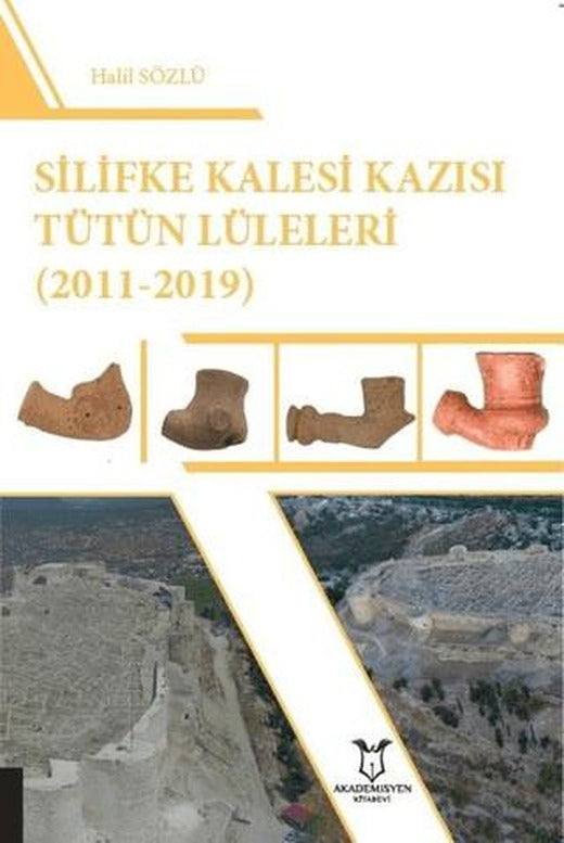 Silifke Kalesi Kazısı Tütün Lüleleri (2011-2019) | Akademisyen Kitabevi (Ciltsiz)