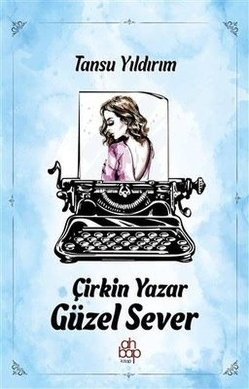 Çirkin Yazar Güzel Sever | Ahbap Kitap