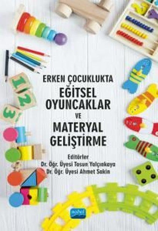 Erken Çocuklukta Eğitsel Oyuncaklar ve Materyal Geliştirme | Nobel Akademik Yayıncılık (İnce Kapak)