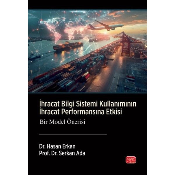 İhracat Bilgi Sistemi Kullanımının İhracat Performansına Etkisi - Bir Model Önerisi | Nobel Bilimsel Eserler (İnce Kapak)