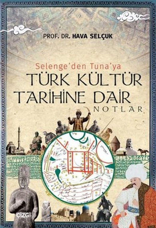 Selenge'den Tuna'ya Türk Kültür Tarihine Dair Notlar | Çizgi Kitapevi