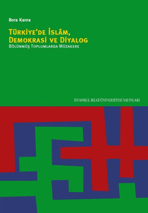 Türkiye'de İslam Demokrasi ve Diyalog Bölünmüş Toplumlarda Müzakere | İstanbul Bilgi Üniv.Yayınları