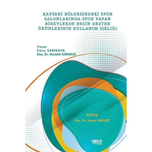 Kayseri Bölgesindeki Spor Salonlarında Spor Yapan Bireylerde Besin Destek Ürünlerinin Kullanım Sıklığı | Gece Kitaplığı (Ciltsiz)
