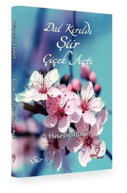 Dal Kırıldı Şiir Çiçek Açtı | Mana Kitap (Ciltsiz)