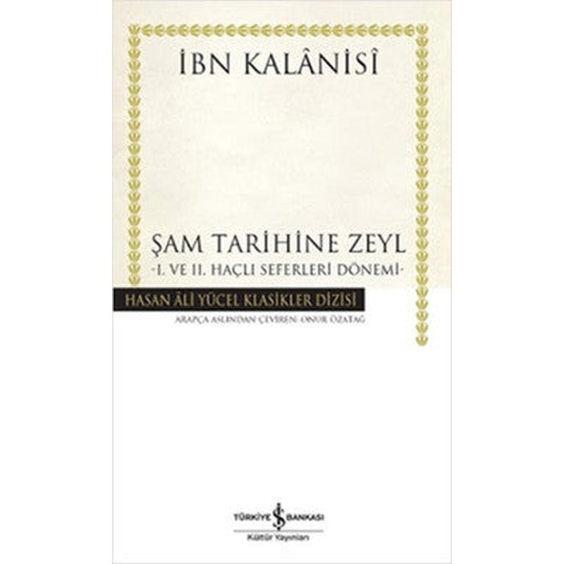 Şam Tarihine Zeyl - 1. ve 2. Haçlı Seferleri Dönemi | İş Bankası Kültür Yayınları