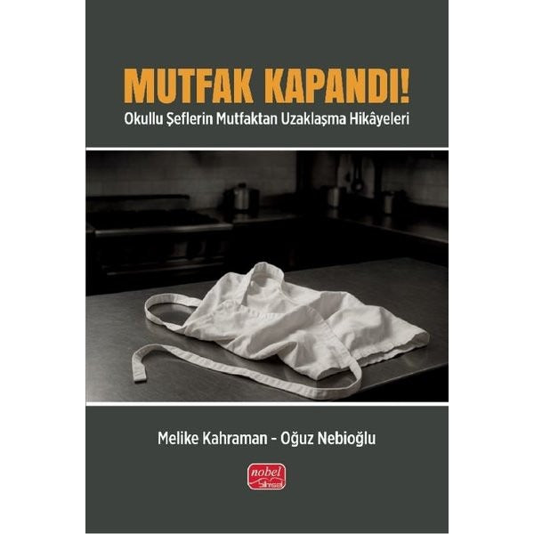 Mutfak Kapandı! Okullu Şeflerin Mutfaktan Uzaklaşma Hikayeleri | Nobel Bilimsel Eserler (İnce Kapak)