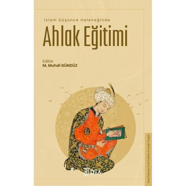 Ahlak Eğitimi - İslam Düşünce Geleneğinde | DTA Yayıncılık (İnce Kapak)