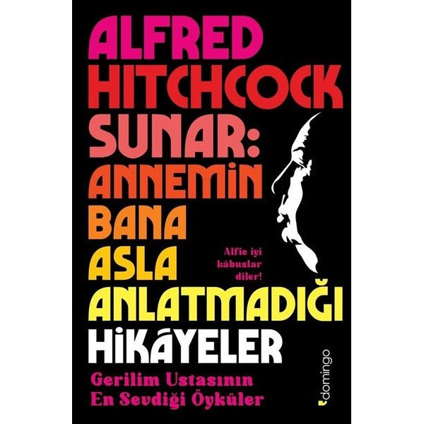 Alfred Hitchcock Sunar : Annemin Bana Asla Anlatmadığı Hikayeler | Domingo Yayınevi (İnce Kapak)