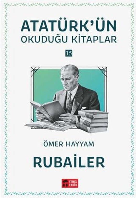 Rubailer - Atatürk'ün Okuduğu Kitaplar 15 | Temel Tarih Kitaplığı (Ciltsiz)