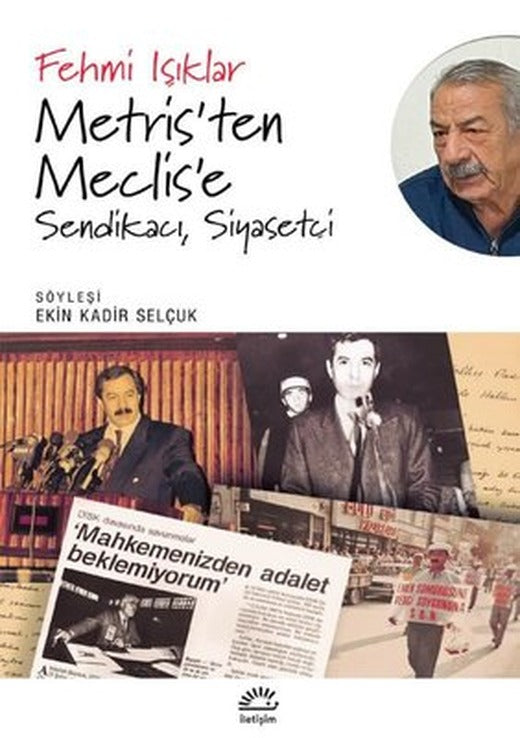 Metris'ten Meclis'e: Sendikacı Siyasetçi | İletişim Yayınları