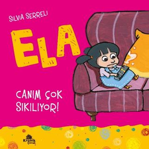 Canım Çok Sıkılıyor! - Ela 5 | Kronik Çocuk (Ciltsiz)