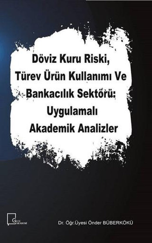 Döviz Kuru Riski Türev Ürün Kullanımı ve Bankacılık Sektörü Uygulamalı Akademik Analizler | Gece Akademi (Ciltsiz)