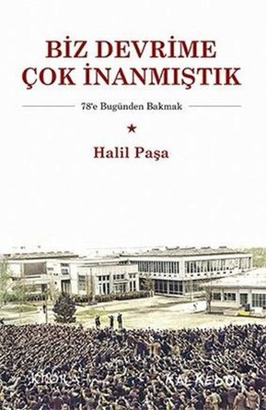 Biz Devrime Çok İnanmıştık | Kalkedon