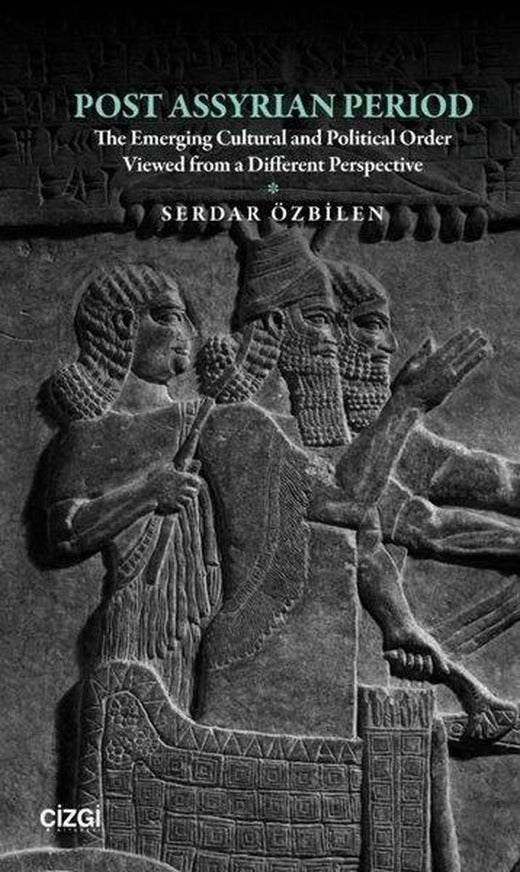 Post Assyrian Period - The Emerging Cultural and Political Order Viewed from a Different Perspective | Çizgi Kitabevi (İnce Kapak)
