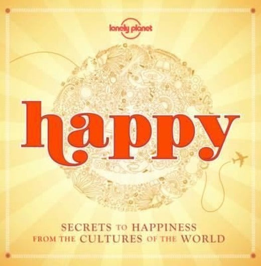Happy (mini edition): Secrets to Happiness from the Cultures of the World (Lonely Planet) | Lonely Planet
