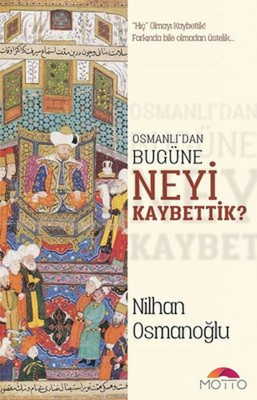 Osmanlı'dan Bugüne Neyi Kaybettik? | Motto Yayınları
