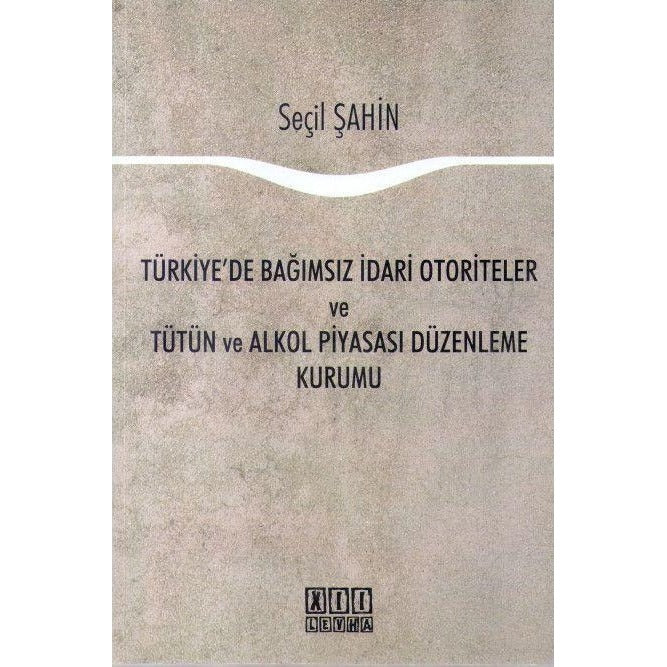 Türkiye'de Bağımsız İdari Otoriteler ve Tütün ve Alkol Piyasası Düzenleme Kurumu | On İki Levha Yayınları (Ciltsiz)