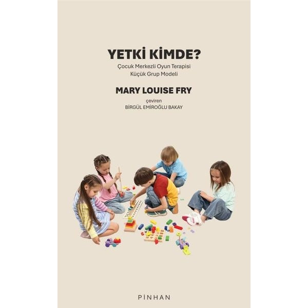 Yetki Kimde? Çocuk Merkezli Oyun Terapisi Küçük Grup Modeli | Pinhan Yayıncılık (İnce Kapak)