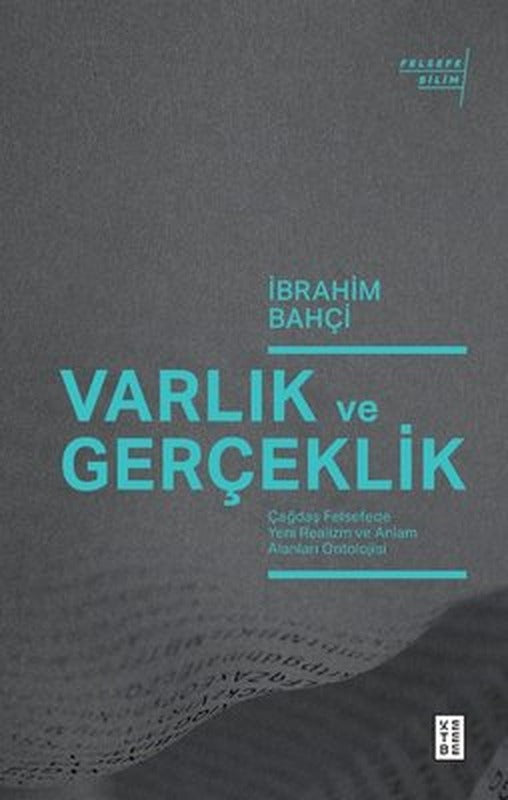 Varlık ve Gerçeklik - Çağdaş Felsefede Yeni Realizm ve Anlam Alanları Ontolojisi | Ketebe Yayınları