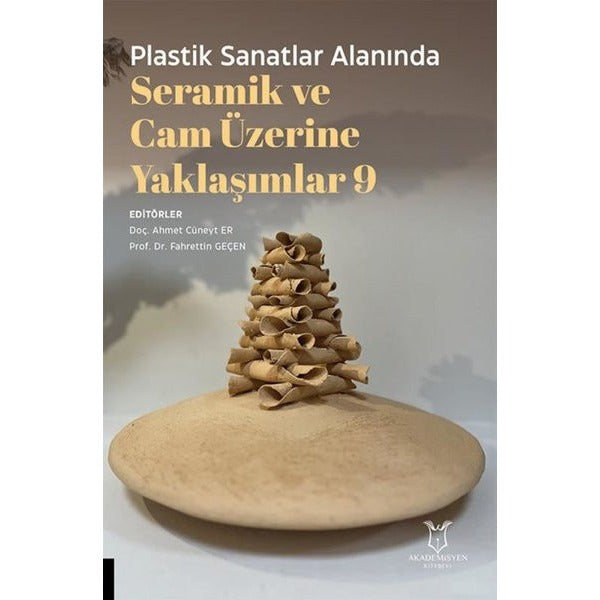 Plastik Sanatlar Alanında Seramik ve Cam Üzerine Yaklaşımlar 9 | Akademisyen Kitabevi (Ciltsiz)