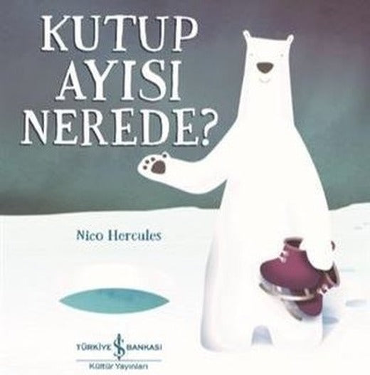 Kutup Ayısı Nerede? | İş Bankası Kültür Yayınları