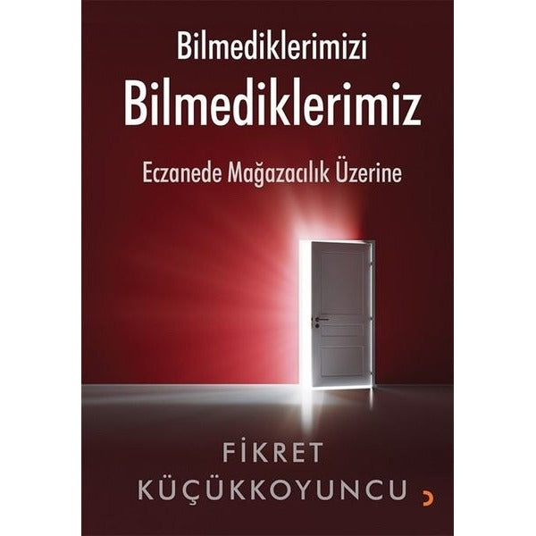 Bilmediklerimizi Bilmediklerimiz - Eczanede Mağazacılık Üzerine | Cinius (İnce Kapak)