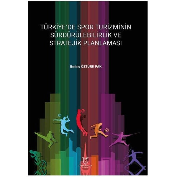 Türkiye’de Spor Turizminin Sürdürülebilirlik ve Stratejik Planlaması | Akademisyen Kitabevi (Ciltsiz)