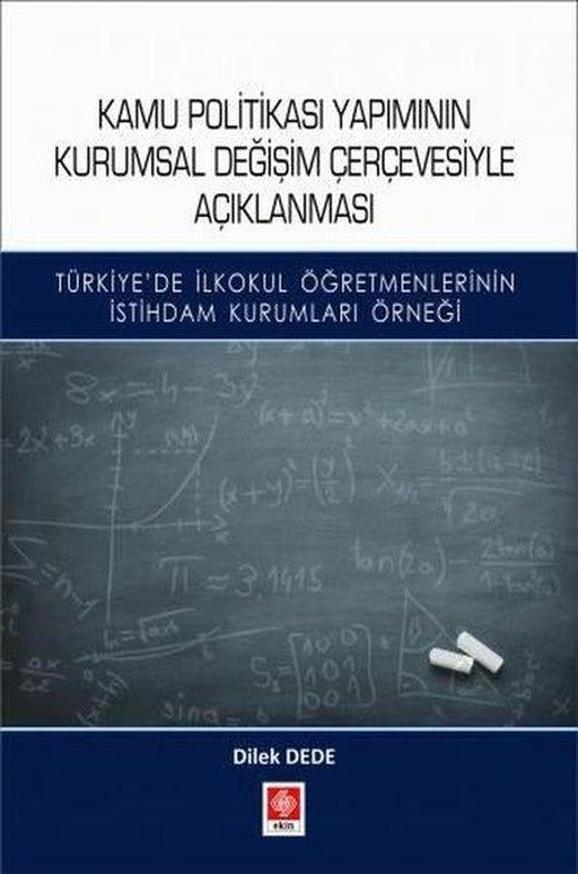 Kamu Politikası Yapımının Kurumsal Değişim Çerçevesiyle Açıklanması | Ekin Basım Yayın (İnce Kapak)