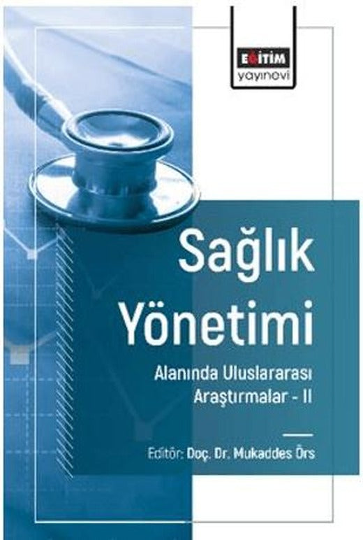 Sağlık Yönetimi Alanında Uluslararası Araştırmalar – II | Eğitim Yayınevi - Bilimsel Eserler (Ciltsiz)