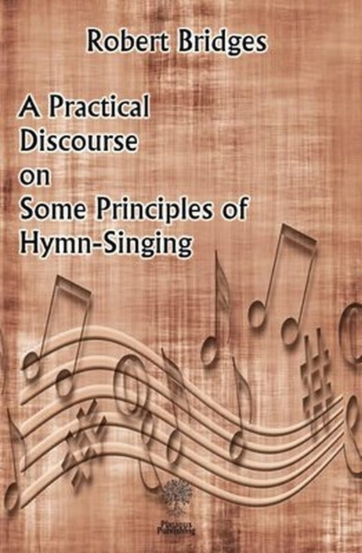 A Practical Discourse on Some Principles of Hymn-Singing | Platanus Publishing