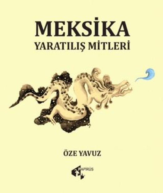 Meksika Yaratılış Mitleri | Papirüs Yayınevi (Ciltsiz)