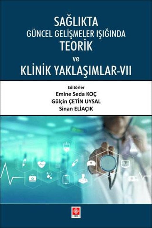 Sağlıkta Güncel Gelişmeler Işığında Teorik ve Klinik Yaklaşımlar - 7 | Ekin Basım Yayın (Ciltsiz)