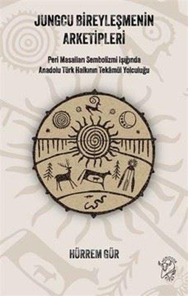 Jungcu Bireyleşmenin Arketipleri: Peri Masalları Sembolizmi Işığında Anadolu Türk Halkının Tekamül Yolculuğu | Minotor Kitap (İnce Kapak)  - Resim 1
