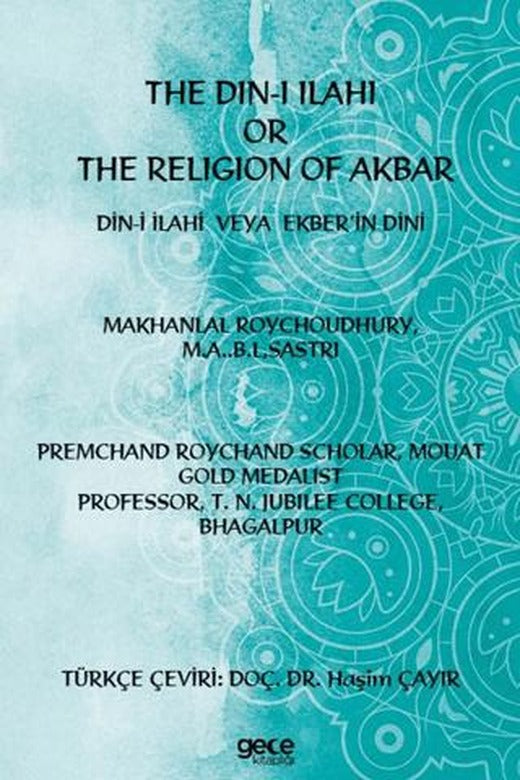 The Din-i İlahi Or The Religion Of Akbar Din-i İlahi Veya Ekber’in Dini | Gece Kitaplığı (Ciltsiz)