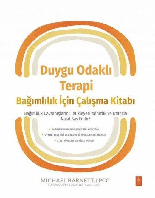 Duygu Odaklı Terapi - Bağımlılık İçin Çalışma Kitabı - Bağımlılık Davranışlarını Tetikleyen Yalnızlık ve Utançla Nasıl Baş Edilir? | Nobel Yaşam (İnce Kapak)