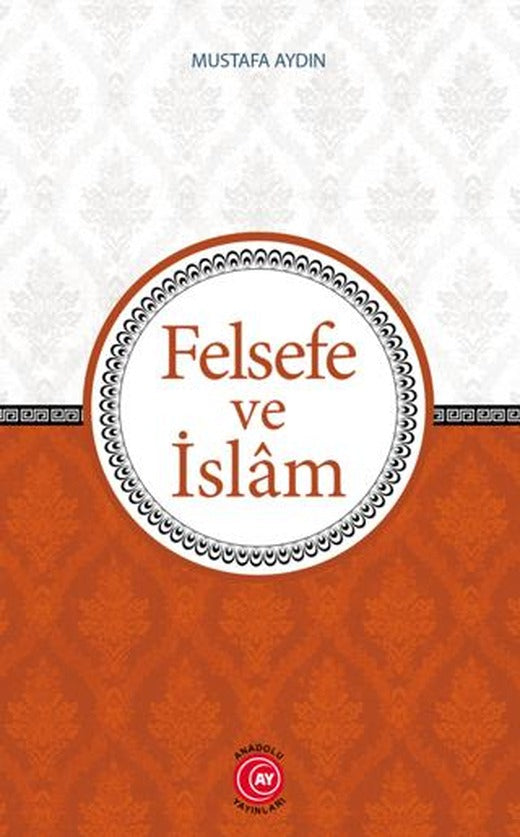 Felsefe ve İslam | Anadolu Ay Yayınları (Ciltsiz)