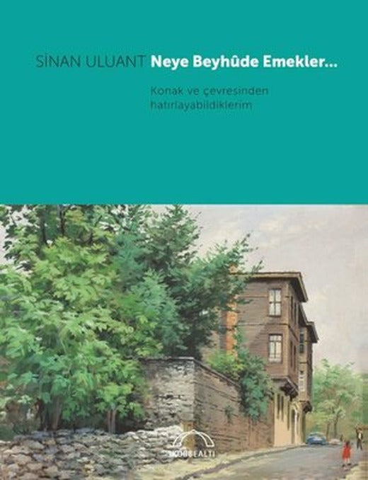 Neye Beyhude Emekler Konak ve Çevresinden Hatırlayabildiklerim | Kubbetli Neşriyatı
