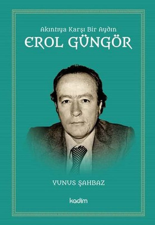 Akıntıya Karşı Bir Aydın: Erol Güngör | Kadim