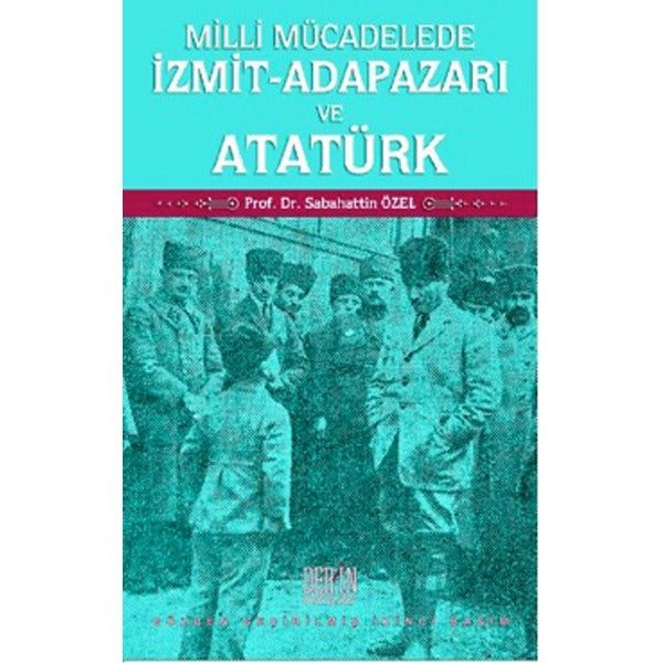 Milli Mücadelede İzmit-Adapazarı ve Atatürk | Derin Yayınları (İnce Kapak)