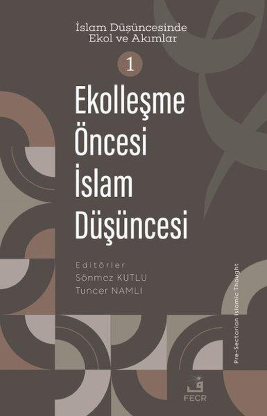Ekolleşme Öncesi İslam Düşüncesi - İslam Düşüncesinde Ekol ve Akımlar 1 | Fecr Yayınları (İnce Kapak)