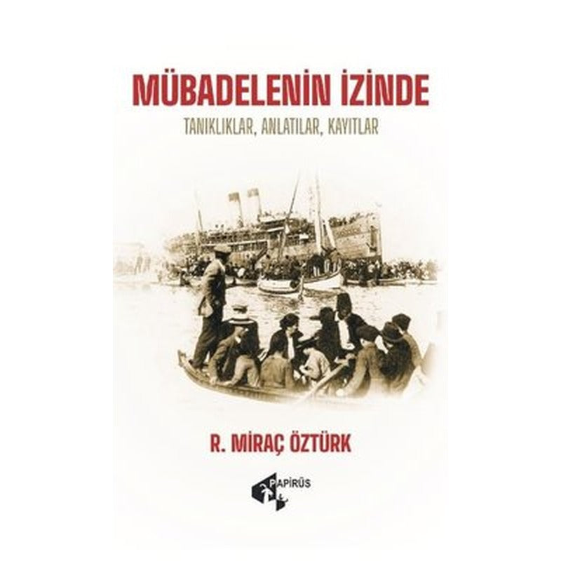 Mübadelenin İzinde: Tanıklıklar Anlatılar Kayıtlar | Papirüs Yayın