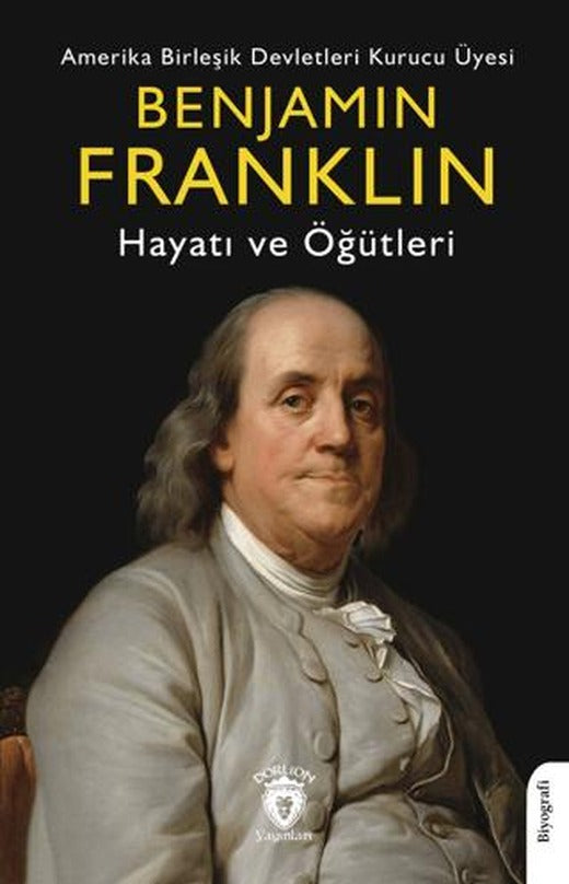 Benjamin Franklin Hayatı ve Öğütleri | Dorlion Yayınları (Ciltsiz)