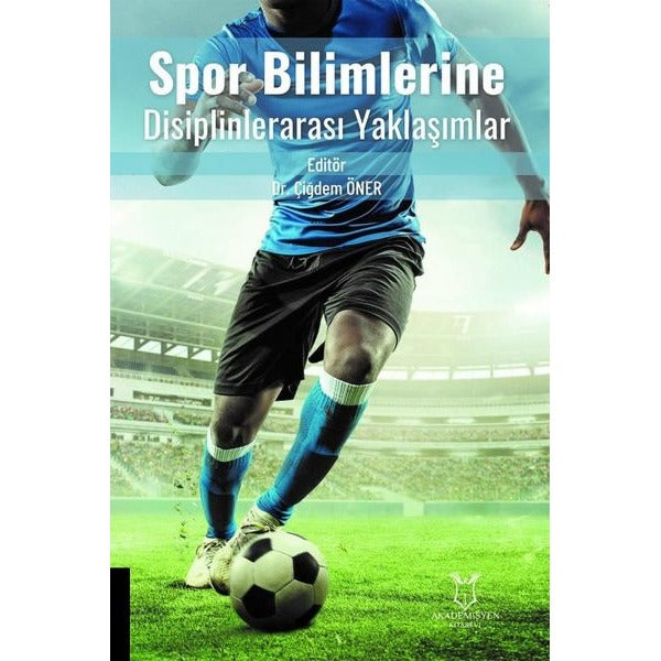 Spor Bilimlerine Disiplinlerarası Yaklaşımlar | Akademisyen Kitabevi (Ciltsiz)